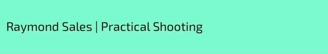 Raymond Sales | Practical Shooting